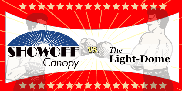 Light-Dome versus SHOWOFF Canopy - Showoff Canopy